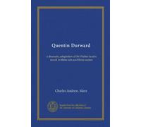 Quentin Durward (Vol-1): a dramatic adaptation of Sir Walter Scott's novel, in three acts and three scenes