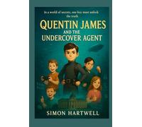 Quentin James and the Undercover Agent: (A school for young spies, spy adventure series for kids, coming of age series for kids, books for kids 8-12) (The Quentin James Adventures)