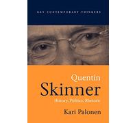 Quentin Skinner: History, Politics, Rhetoric (Key Contemporary Thinkers)