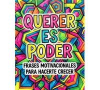 QUERER ES PODER: 40 FRASES MOTIVACIONALES PARA CONQUISTAR TU MENTE. ¡DA EL PRIMER PASO HOY!: No necesitas leer capítulos enteros para transformar tu ... de Colorear. (Libros de colorear antiestrés)