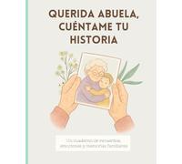 Querida abuela, cuéntame tu historia: Un cuaderno de recuerdos, emociones y memorias familiares