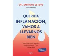 Querida Inflamación, Vamos a Llevarnos Bien / Dear Inflammation, We'll Get Along Great: Descubre cómo regularla para protegerte y vivir más y mejor (Bienestar, salud y vida sana)
