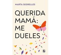 Querida Mamá Me Dueles / Dear Mom: Our Relationship Hurts Me: Me Dueles/ Our Relationship Hurts Me