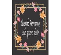 Querido Hermano, sólo quiero decir...: Diario de duelo para doler la pérdida y la muerte de un Hermano ,para niños y adultos.