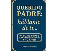 QUERIDO PADRE: Háblame de ti