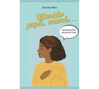 Querido papá, mamá...: Guía para padres que quieren sanar