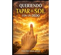 Queriendo tapar el sol con un dedo: La historia de un cristiano que creyó poder jugar con Dios