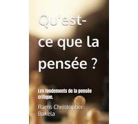 Qu'est-ce que la pensée ?: Les fondements de la pensée critique.