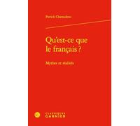 Qu'est-CE Que Le Francais ?: Mythes Et Realites: 16 (Grammaires Et Representations De La Langue, 16)