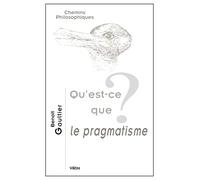 Qu'est-Ce Que Le Pragmatisme? (Chemins Philosophiques)