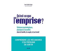 Qu'est-ce que l'emprise - Comprendre les mécanismes de prédation pour s'en prémunir: Comprendre les mécanismes de prédation, s'en prémunir, en sortir