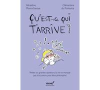 Qu'est-ce qui t'arrive ?: Petites ou grandes questions, la vie ne manque pas d'occasions pour être philosophe !