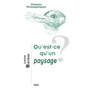 Qu'est-Ce Qu'un Paysage? (Chemins Philosophiques)
