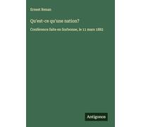 Qu'est-ce qu'une nation?: Conférence faite en Sorbonne, le 11 mars 1882