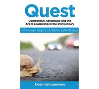 Quest: Competitive Advantage and the Art of Leadership in the 21st Century