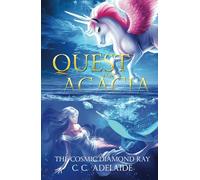Quest for Acacia - The Cosmic Diamond Ray: An Epic Coming of Age Fantasy Adventure with Unicorn Magic (Princess Acacia)