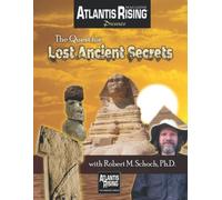 Quest for Lost Ancient Secrets with Robert M. Schoch, Ph.D.: Special Collector’s Edition presented by The Atlantis Rising Research Group