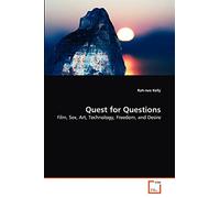 Quest for Questions: Film, Sex, Art, Technology, Freedom, and Desire