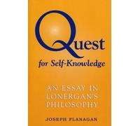 Quest for Self-knowledge: Essay in Lonergan's Philosophy (Lonergan Studies): An Essay in Lonergan's Philosophy