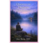 Quest for the Highest Experience (The writings of Jim Berg, MD)