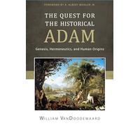 Quest For The Historical Adam, The: Genesis, Hermeneutics, and Human Origins
