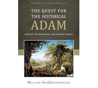 Quest For The Historical Adam, The: Genesis, Hermeneutics, and Human Origins