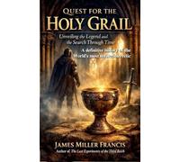 Quest for the Holy Grail: Unveiling the Legend and the Search Through Time