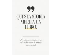 Questa storia merita un libro: Quaderno divertente per scrivere idee e pensieri | Diario per appunti creativo | Idea regalo originale per amici, coppie e parenti. (Storie che meritano un libro)