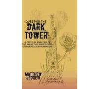 Questing the Dark Tower: A Critical Analysis of the Impact of King’s Opus on Derrida’s Pharmakon