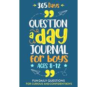 Question a Day Journal for Boys Ages 8-12: 365 Fun and Inspiring Prompts to Help Boys Express Themselves and Build Confidence