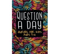 Question a Day Journal for Kids ages 9-12: A One-Year Q&A Self-Discovery Workbook for Children with 365 Daily Questions to Explore Everything That Makes Them Awesome
