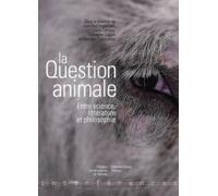 QUESTION ANIMALE: Entre science, littérature et philosophie