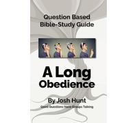 Question-based Bible Study Guide -- A Long Obedience: Good Questions Have Groups Talking: 353 (Good Questions Have Groups Have Talking)