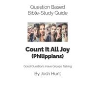 Question-based Bible Study Guide -- Count It All Joy (Philippians): Good Questions Have Groups Talking (Good Questions Have Groups Have Talking)
