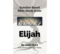 Question-based Bible Study Guide -- Elijah: Good Questions Have Groups Talking By Josh Hunt (Good Questions Have Groups Have Talking)