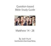 Question-based Bible Study Guide -- Matthew 14 - 28: Good Questions Have Groups Talking: Volume 75