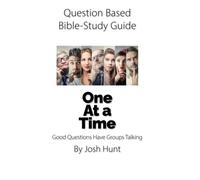 Question Based Bible-Study Guide -- One At a Time: Good Questions Have Groups Talking