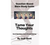 Question-Based Bible Study Guide -- Tame Your Thoughts: Good Questions Have Groups Talking (Good Questions Have Groups Have Talking)