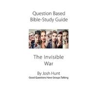 Question-based Bible Study Guide -- The Invisible War: Good Questions Have Groups Talking: Volume 95
