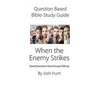 Question-based Bible Study Guide -- When The Enemy Stikes: Good Questions Have Groups Talking: 300