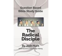 Question-Based Bible Study Lessons--The Radical Disciple: Good Questions Have Groups Talking: Volume 13 (Good Questions Have Groups Have Talking)