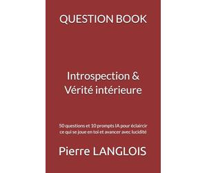 QUESTION BOOK - Introspection & Vérité intérieure: 50 questions pour te rencontrer vraiment, clarifier ce qui se joue en toi et avancer avec honnêteté