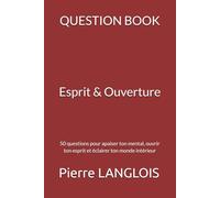 QUESTION BOOK - Rapport à l’Esprit: 50 questions pour apaiser ton mental, ouvrir ton esprit et éclairer ton monde intérieur