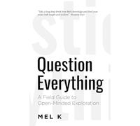 Question Everything: A Field Guide to Open-Minded Exploration