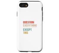 Question Everything Except This - Funny Paradox Sarcasm Case for iPhone SE (2020) / 7/8