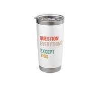 Question Everything Except This - Funny Paradox Sarcasm Stainless Steel Insulated Tumbler