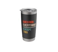 Question Everything Except This - Funny Paradox Sarcasm Stainless Steel Insulated Tumbler