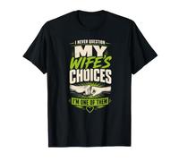 Question My Wife's Choices I'm One of Them Sarcastic T-Shirt