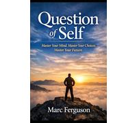 Question Of Self: Master Your Mind. Master Your Choices. Master Your Future.