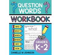 Question Words Workbook: Who What Where Why and How, Kindergarten, First Grade, and Second Grade, Ages 5 to 8, Asking and Answering